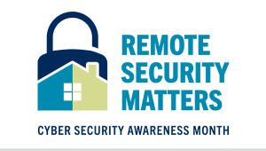 Cyber Security Awareness Month logo 2020 that says: Remote Security Matters. Graphic of house merged with lock.