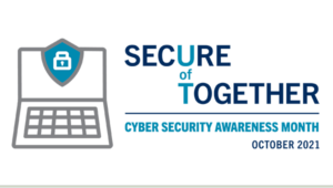 Cyber Security Awareness Month October 2021. Secure Together at U of T.